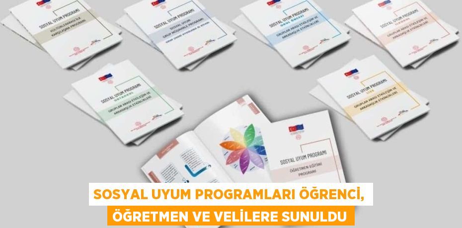 SOSYAL UYUM PROGRAMLARI ÖĞRENCİ, ÖĞRETMEN VE VELİLERE SUNULDU