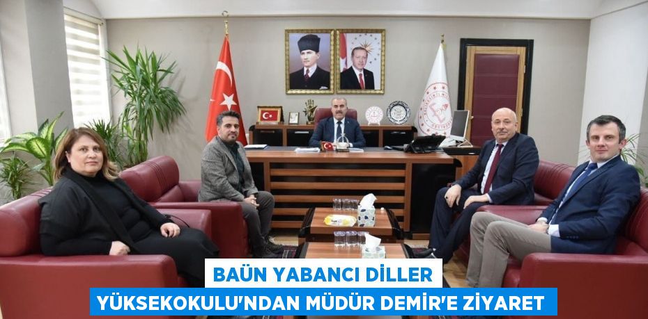 BAÜN YABANCI DİLLER YÜKSEKOKULU'NDAN MÜDÜR DEMİR’E ZİYARET