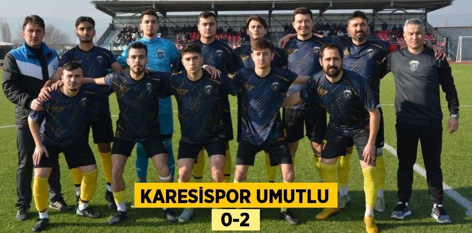 KARESİSPOR UMUTLU  0-2