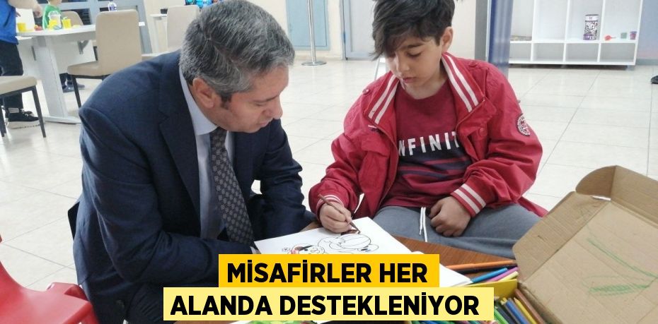 MİSAFİRLER HER ALANDA DESTEKLENİYOR