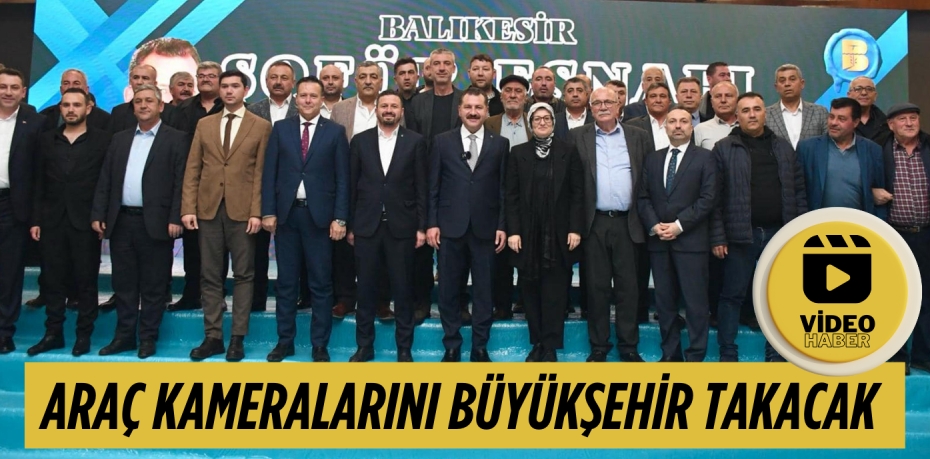 ARAÇ KAMERALARINI BÜYÜKŞEHİR TAKACAK