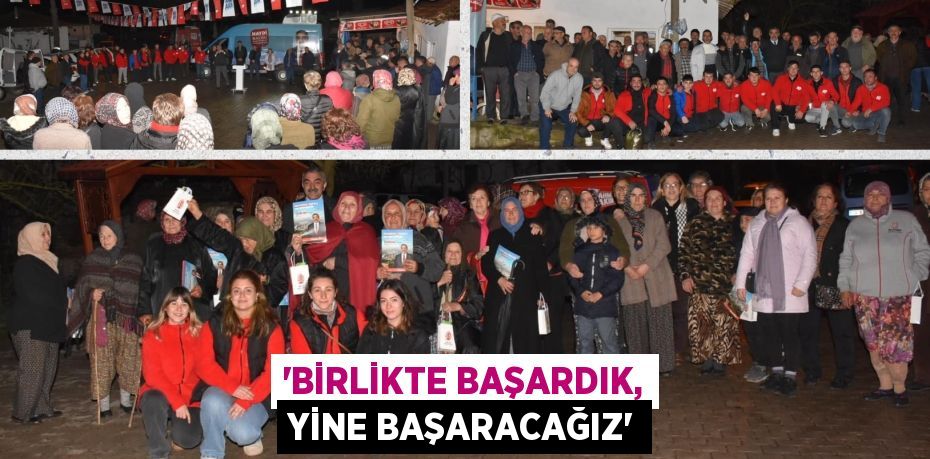 “BİRLİKTE BAŞARDIK, YİNE BAŞARACAĞIZ”