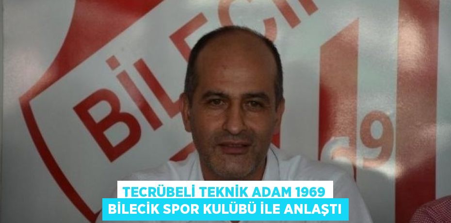 TECRÜBELİ TEKNİK ADAM 1969 BİLECİK SPOR KULÜBÜ İLE ANLAŞTI