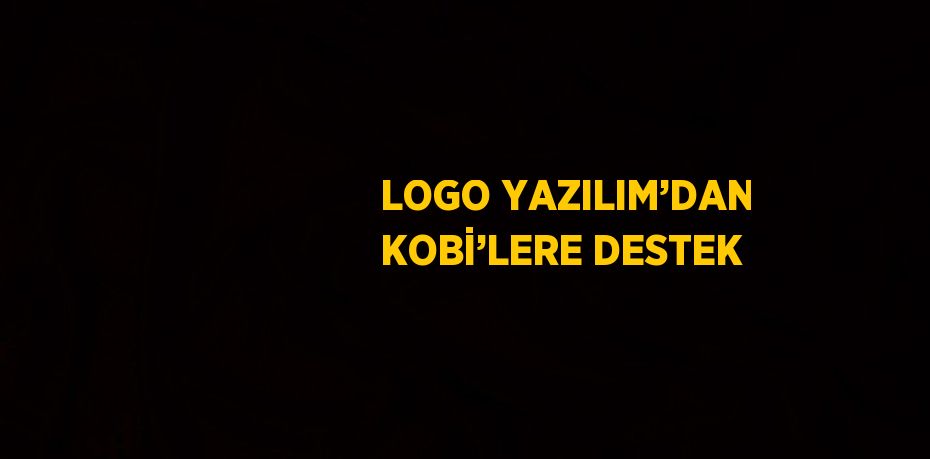 LOGO YAZILIM’DAN KOBİ’LERE DESTEK