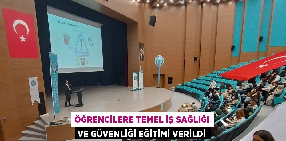 ÖĞRENCİLERE TEMEL İŞ SAĞLIĞI VE GÜVENLİĞİ EĞİTİMİ VERİLDİ