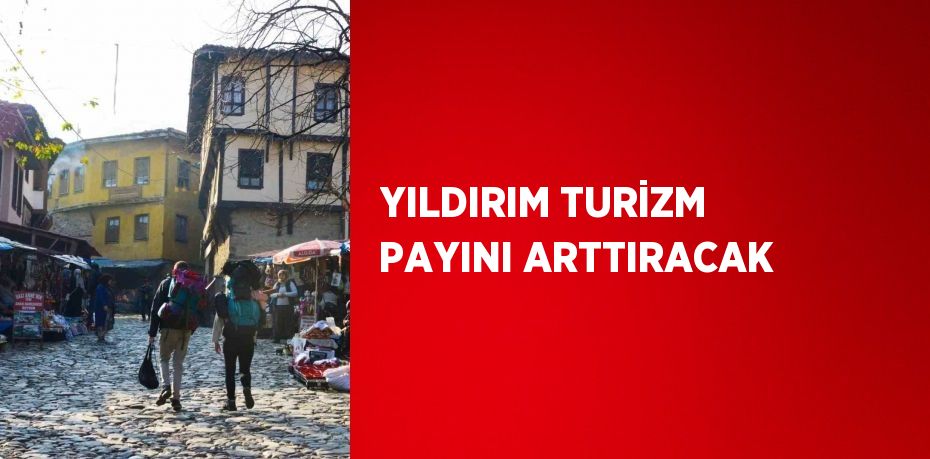 YILDIRIM TURİZM PAYINI ARTTIRACAK