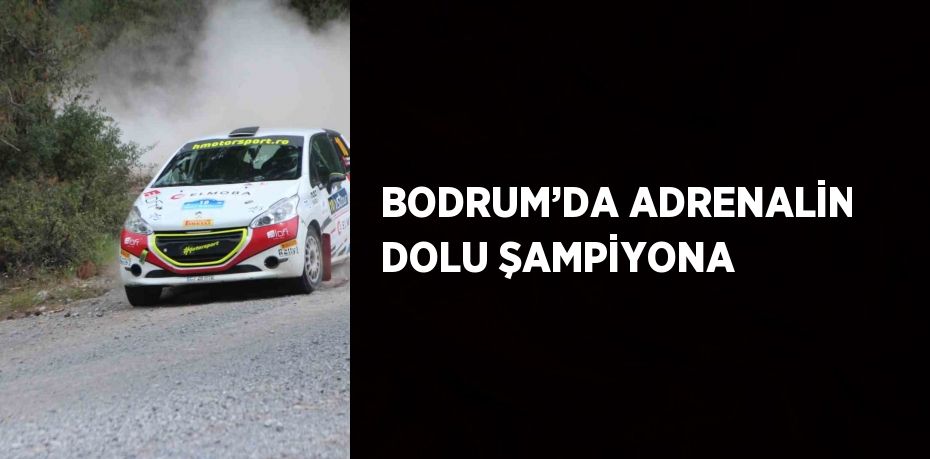 BODRUM’DA ADRENALİN DOLU ŞAMPİYONA