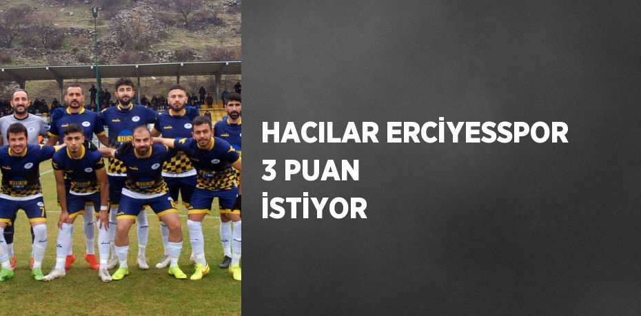 HACILAR ERCİYESSPOR 3 PUAN İSTİYOR