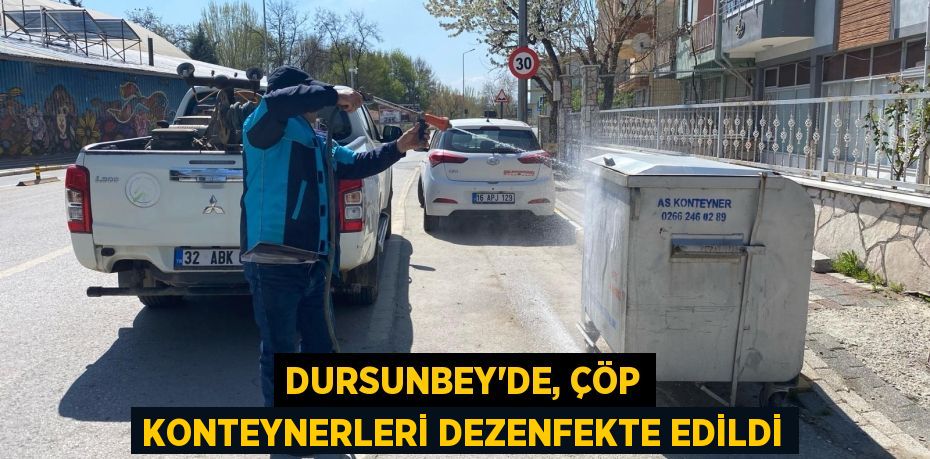 DURSUNBEY’DE, ÇÖP KONTEYNERLERİ DEZENFEKTE EDİLDİ