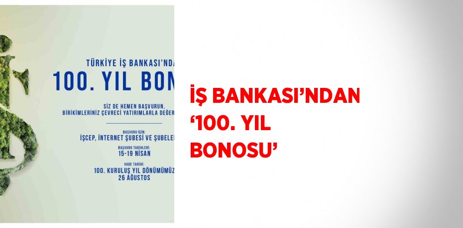 İŞ BANKASI’NDAN ‘100. YIL BONOSU’