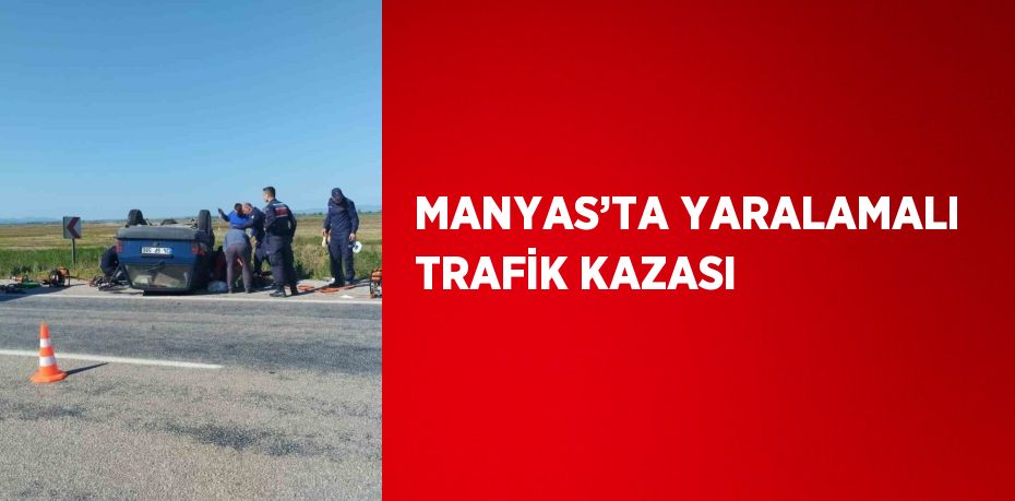 MANYAS’TA YARALAMALI TRAFİK KAZASI