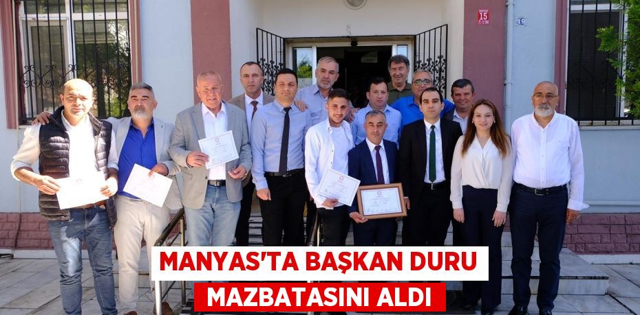 MANYAS’TA BAŞKAN DURU  MAZBATASINI ALDI