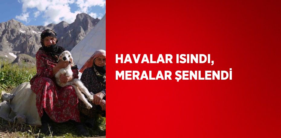 HAVALAR ISINDI, MERALAR ŞENLENDİ