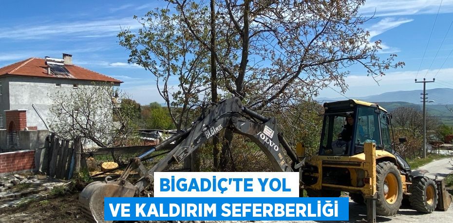 BİGADİÇ’TE YOL VE KALDIRIM SEFERBERLİĞİ
