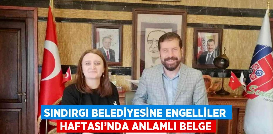 SINDIRGI BELEDİYESİNE ENGELLİLER HAFTASI’NDA ANLAMLI BELGE