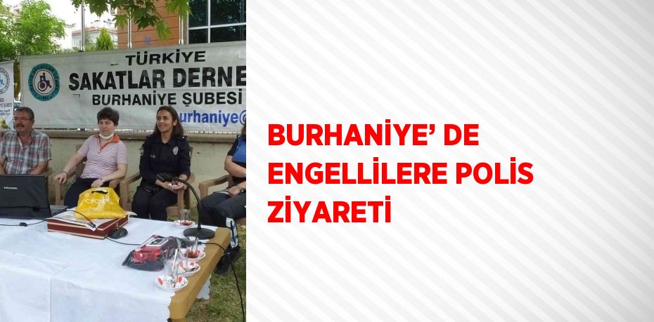 BURHANİYE’ DE ENGELLİLERE POLİS ZİYARETİ