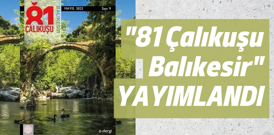 "81 Çalıkuşu Balıkesir" YAYIMLANDI