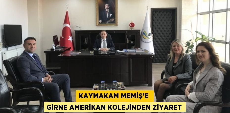 KAYMAKAM MEMİŞ’E  GİRNE AMERİKAN KOLEJİNDEN ZİYARET