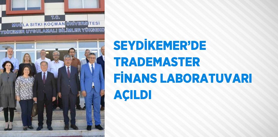 SEYDİKEMER’DE TRADEMASTER FİNANS LABORATUVARI AÇILDI