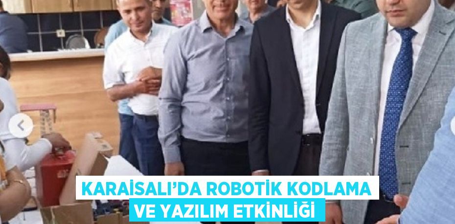 KARAİSALI’DA ROBOTİK KODLAMA VE YAZILIM ETKİNLİĞİ