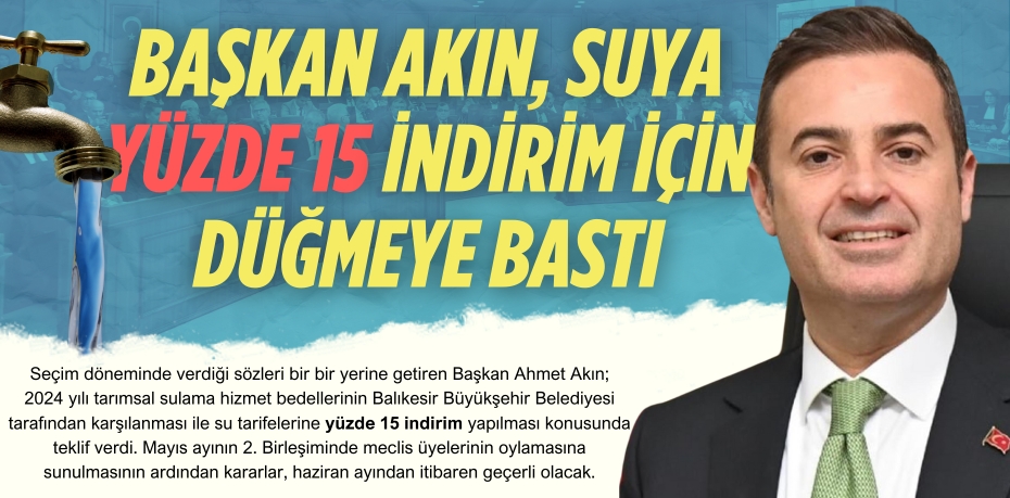 BAŞKAN AKIN, SUYA YÜZDE 15 İNDİRİM İÇİN DÜĞMEYE BASTI