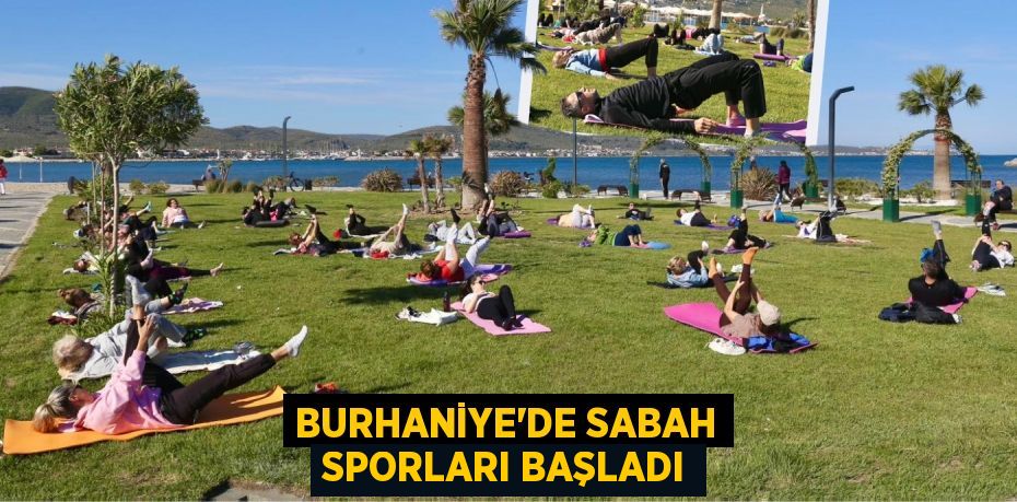 BURHANİYE’DE SABAH SPORLARI BAŞLADI