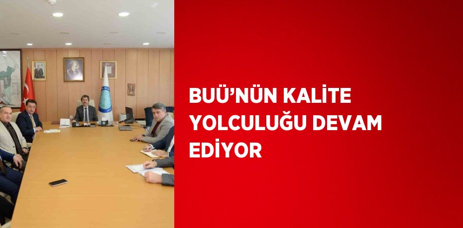 BUÜ’NÜN KALİTE YOLCULUĞU DEVAM EDİYOR