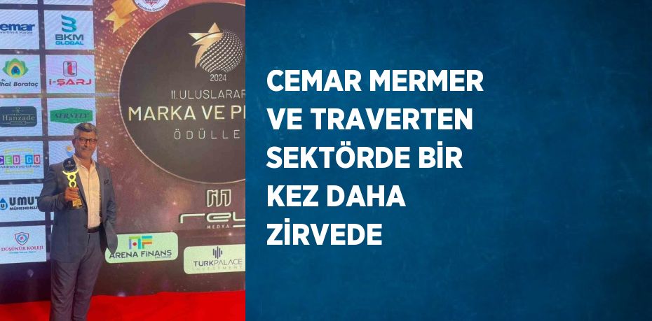 CEMAR MERMER VE TRAVERTEN SEKTÖRDE BİR KEZ DAHA ZİRVEDE