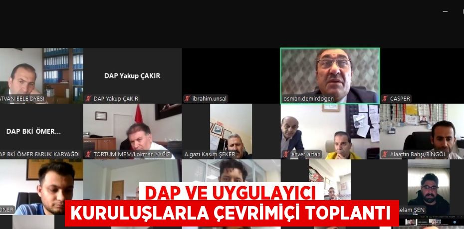 DAP VE UYGULAYICI KURULUŞLARLA ÇEVRİMİÇİ TOPLANTI