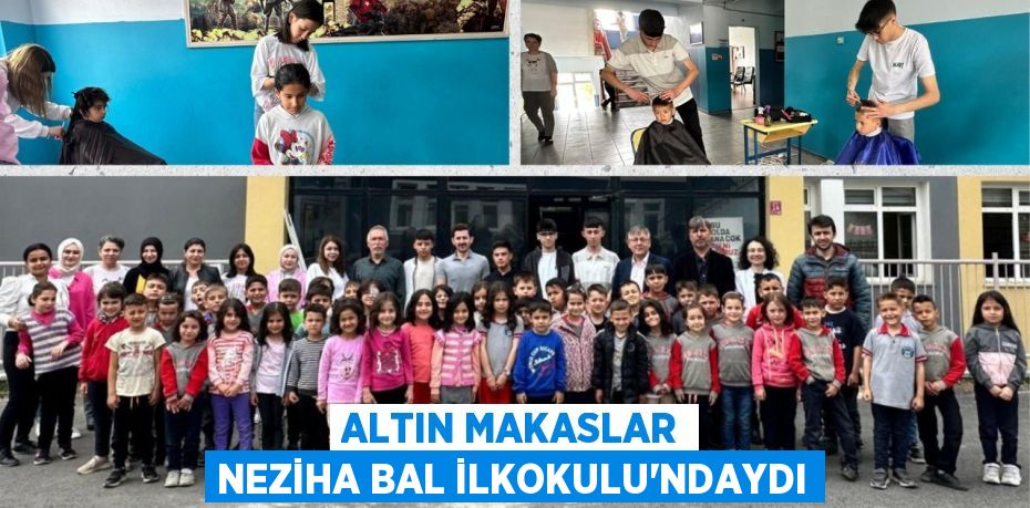 ALTIN MAKASLAR NEZİHA BAL İLKOKULU'NDAYDI