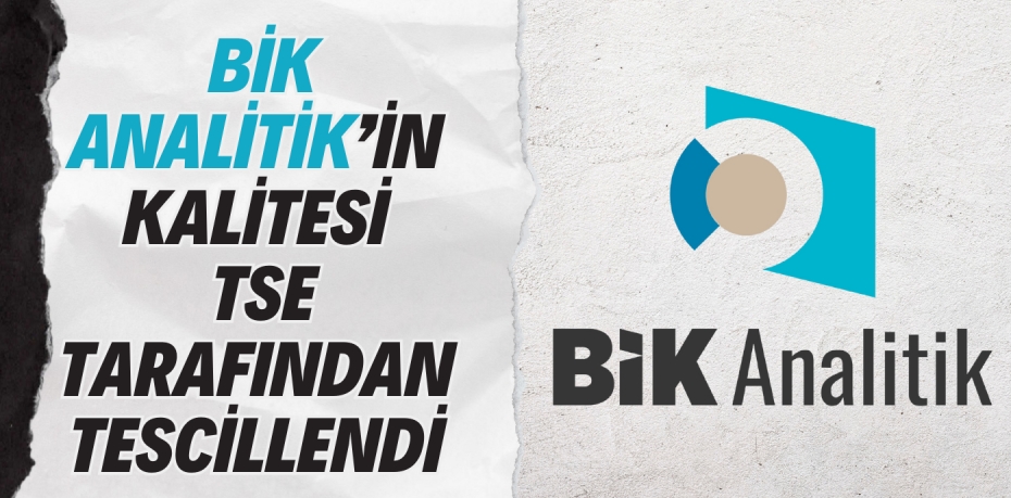 BİK ANALİTİK’İN KALİTESİ  TSE TARAFINDAN TESCİLLENDİ