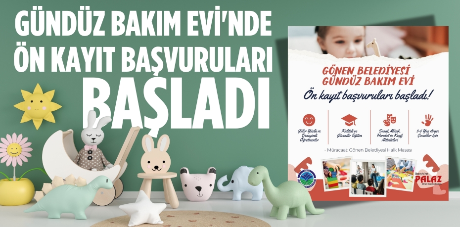 GÜNDÜZ BAKIM EVİ'NDE ÖN KAYIT BAŞVURULARI BAŞLADI