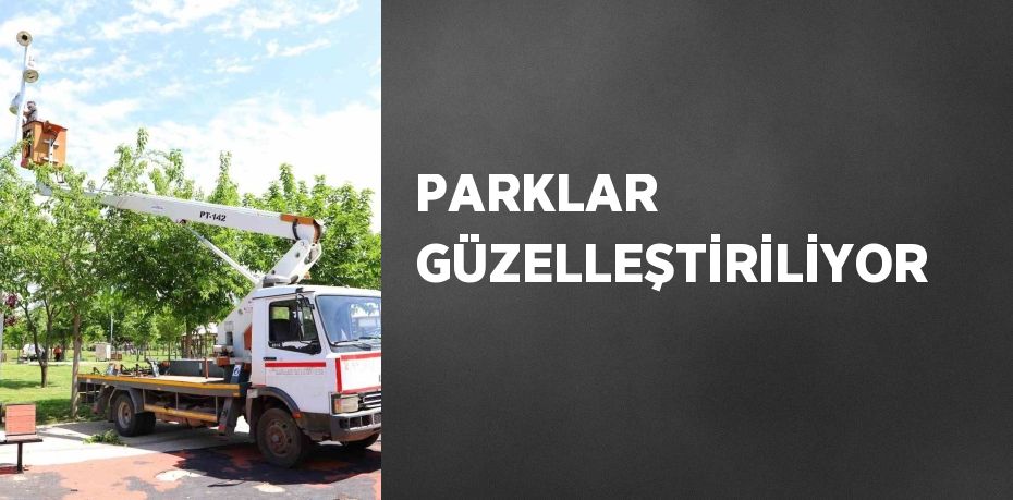 PARKLAR GÜZELLEŞTİRİLİYOR