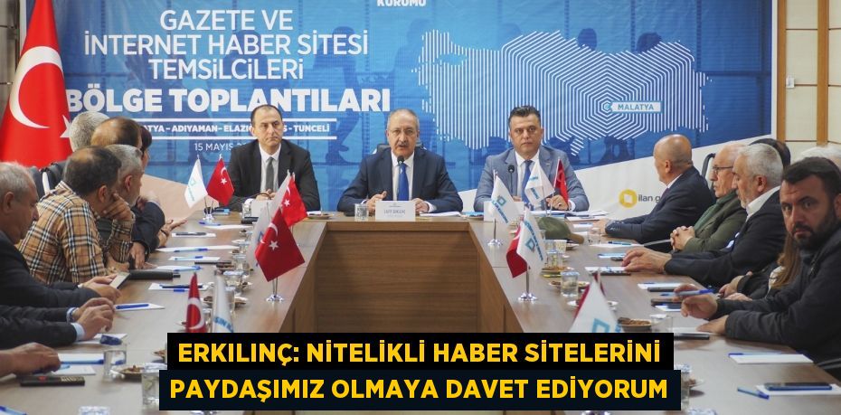 Erkılınç: Nitelikli haber sitelerini paydaşımız olmaya davet ediyorum