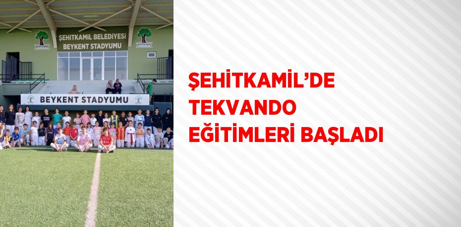 ŞEHİTKAMİL’DE TEKVANDO EĞİTİMLERİ BAŞLADI
