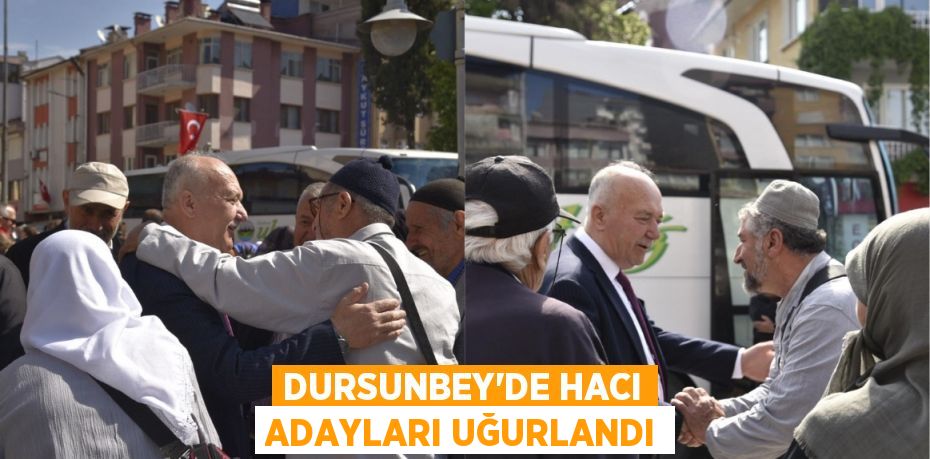 DURSUNBEY’DE HACI ADAYLARI UĞURLANDI