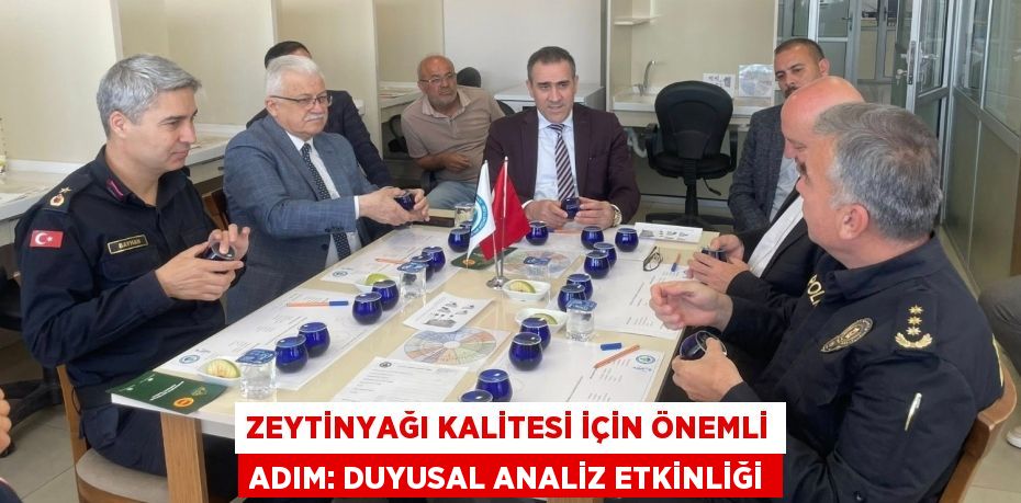 ZEYTİNYAĞI KALİTESİ İÇİN ÖNEMLİ ADIM: DUYUSAL ANALİZ ETKİNLİĞİ
