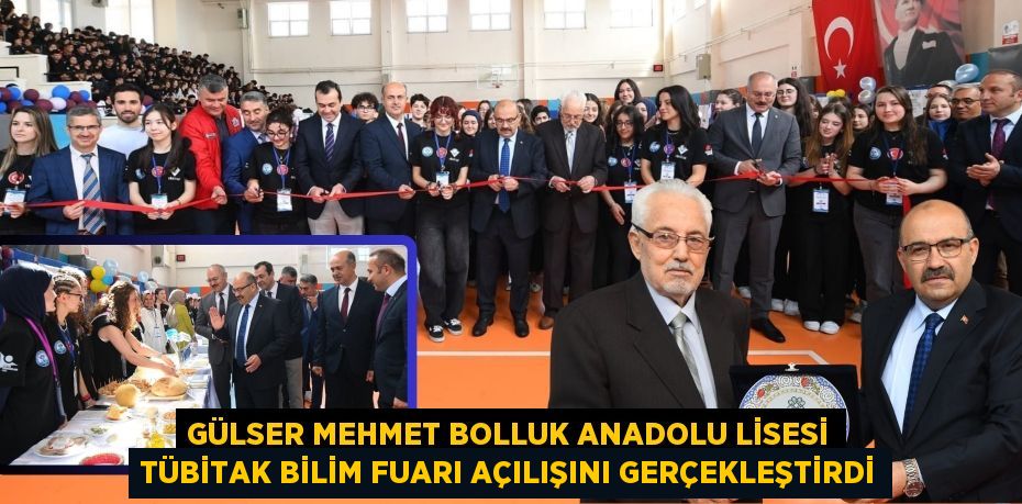 GÜLSER MEHMET BOLLUK ANADOLU LİSESİ TÜBİTAK BİLİM FUARI AÇILIŞINI GERÇEKLEŞTİRDİ