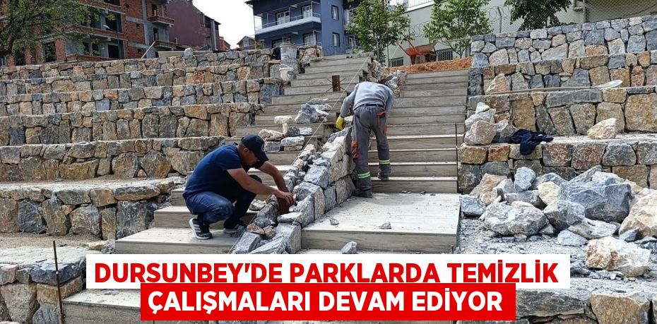 DURSUNBEY’DE PARKLARDA TEMİZLİK ÇALIŞMALARI DEVAM EDİYOR