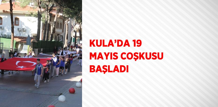 KULA’DA 19 MAYIS COŞKUSU BAŞLADI