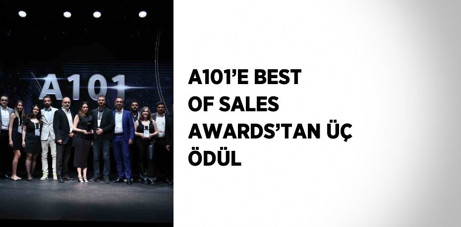 A101’E BEST OF SALES AWARDS’TAN ÜÇ ÖDÜL
