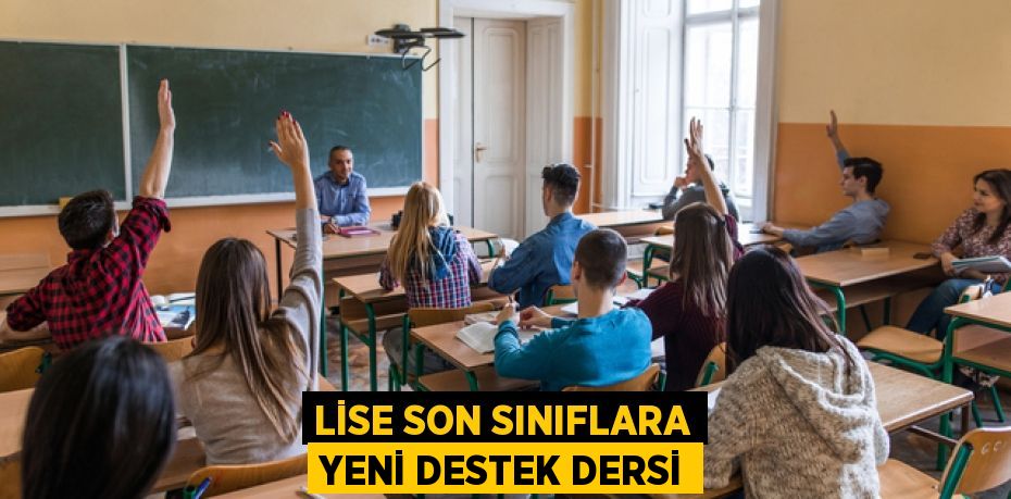 LİSE SON SINIFLARA YENİ DESTEK DERSİ