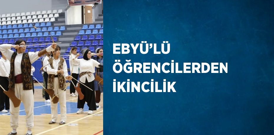 EBYÜ’LÜ ÖĞRENCİLERDEN İKİNCİLİK