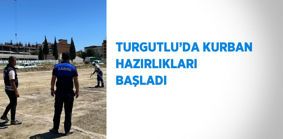 TURGUTLU’DA KURBAN HAZIRLIKLARI BAŞLADI