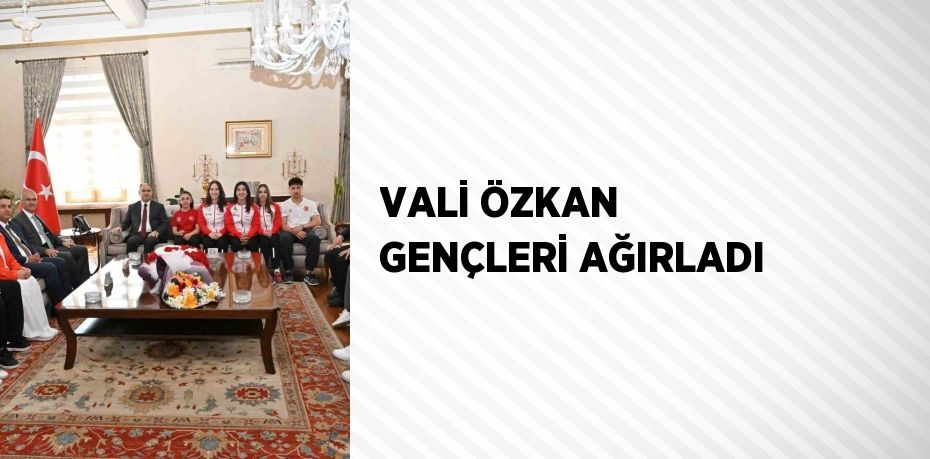 VALİ ÖZKAN GENÇLERİ AĞIRLADI