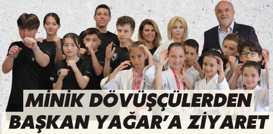 MİNİK DÖVÜŞÇÜLERDEN BAŞKAN YAĞAR’A ZİYARET