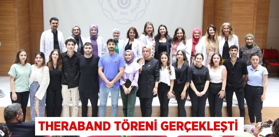 THERABAND TÖRENİ GERÇEKLEŞTİ