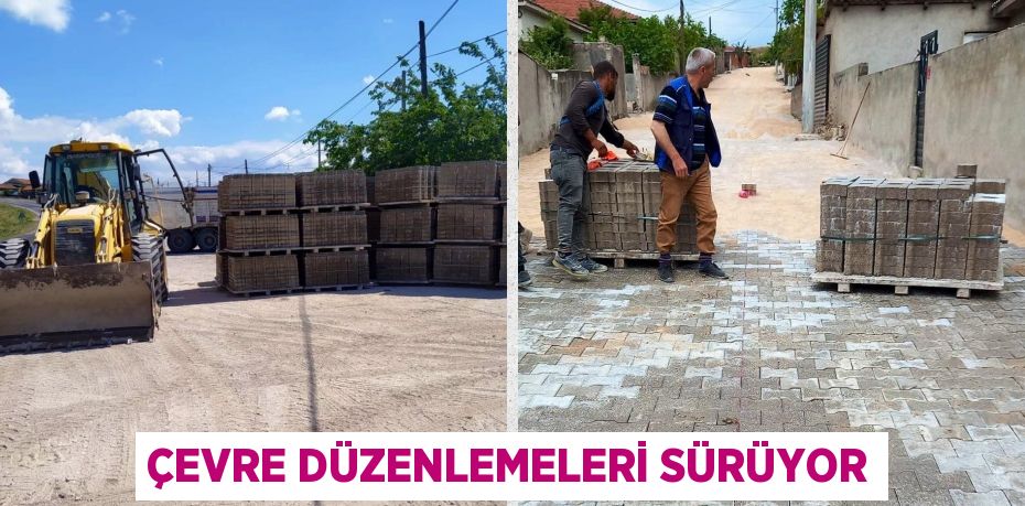 ÇEVRE DÜZENLEMELERİ SÜRÜYOR