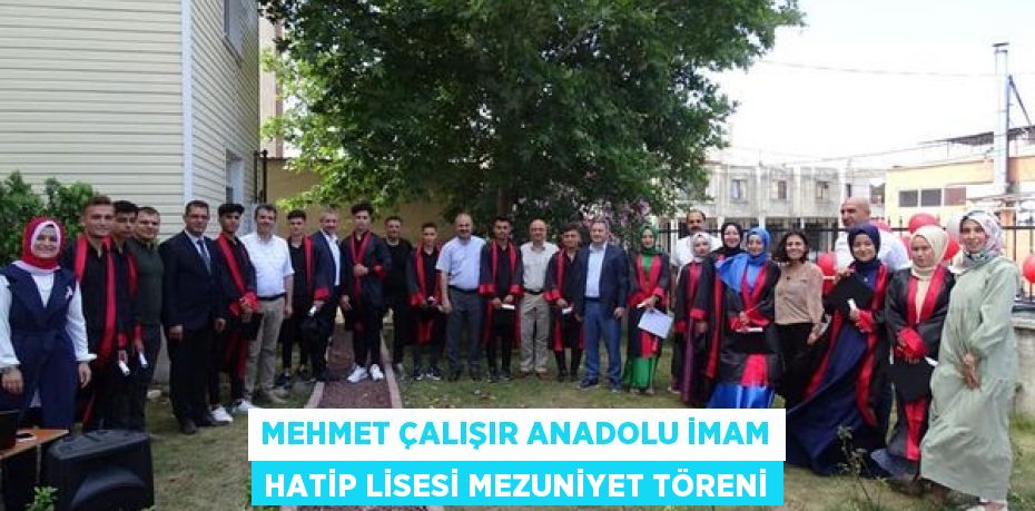 MEHMET ÇALIŞIR ANADOLU İMAM HATİP LİSESİ MEZUNİYET TÖRENİ