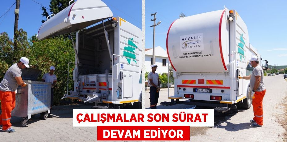 ÇALIŞMALAR SON SÜRAT  DEVAM EDİYOR